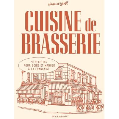 Nouvelle Garde Cuisine De Brasserie : 70 Recettes Pour Boire Et Manger À La Française - Publicité Nouvelle Garde Cuisine De Brasserie : 70 Recettes Pour Boire Et Manger À La Française - Publicité