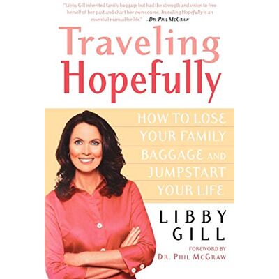 Libby Gill Traveling Hopefully: How To Lose Your Family Baggage And Jumpstart Your Life - Publicité Libby Gill Traveling Hopefully: How To Lose Your Family Baggage And Jumpstart Your Life - Publicité