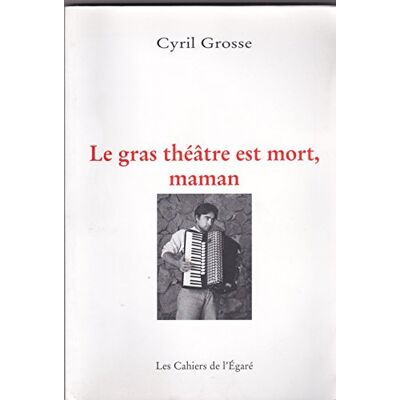 Le Gras Théâtre Est Mort, Maman (Les Cahiers De L'Égaré) - Publicité Le Gras Théâtre Est Mort, Maman (Les Cahiers De L'Égaré) - Publicité