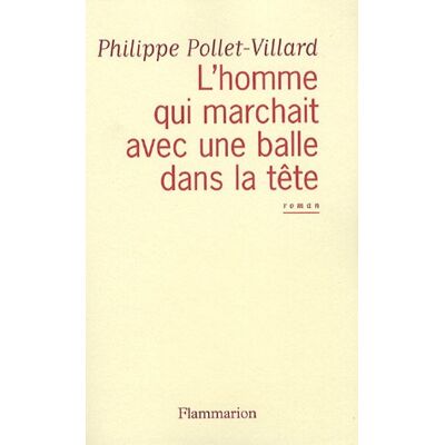 Philippe Pollet-Villard L'Homme Qui Marchait Avec Une Balle Dans La Tête - Publicité Philippe Pollet-Villard L'Homme Qui Marchait Avec Une Balle Dans La Tête - Publicité