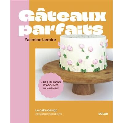 Jasmine Lemire Gâteaux Parfaits: Le Cake Design Expliqué Pas À Pas - Publicité Jasmine Lemire Gâteaux Parfaits: Le Cake Design Expliqué Pas À Pas - Publicité