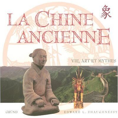 Edward-L Shaugnessy La Chine Ancienne : Vie, Art Et Mythes - Publicité Edward-L Shaugnessy La Chine Ancienne : Vie, Art Et Mythes - Publicité
