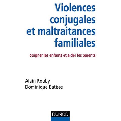 Alain Rouby Violences Conjugales Et Maltraitances Familiales : Soigner Les Enfants Et Aider Les Parents - Publicité Alain Rouby Violences Conjugales Et Maltraitances Familiales : Soigner Les Enfants Et Aider Les Parents - Publicité