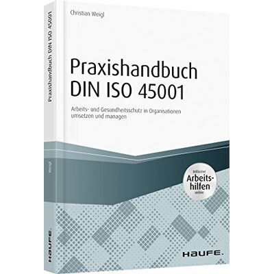 Christian Weigl Praxishandbuch Din Iso 45001 - Inkl. Arbeitshilfen Online: Arbeits- Und Gesundheitsschutz In Organisationen Umsetzen Und Managen (Haufe Fachbuch) - Publicité Christian Weigl Praxishandbuch Din Iso 45001 - Inkl. Arbeitshilfen Online: Arbeits- Und Gesundheitsschutz In Organisationen Umsetzen Und Managen (Haufe Fachbuch) - Publicité