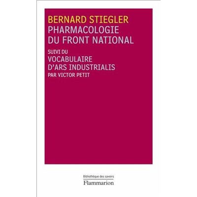 Bernard Stiegler Pharmacologie Du Front National. Vocabulaire D'Ars Industrialis - Publicité Bernard Stiegler Pharmacologie Du Front National. Vocabulaire D'Ars Industrialis - Publicité