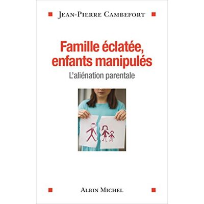 Jean-Pierre Cambefort Famille Éclatée, Enfants Manipulés : L'Aliénation Parentale - Publicité Jean-Pierre Cambefort Famille Éclatée, Enfants Manipulés : L'Aliénation Parentale - Publicité