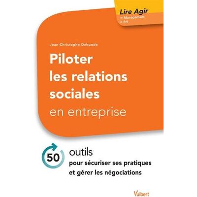 Jean-Christophe Debande Piloter Les Relations Sociales En Entreprise : 50 Outils Pour Sécuriser Ses Pratiques Et Gérer Les Négociations - Publicité Jean-Christophe Debande Piloter Les Relations Sociales En Entreprise : 50 Outils Pour Sécuriser Ses Pratiques Et Gérer Les Négociations - Publicité