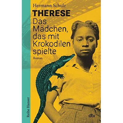 Hermann Schulz Therese - Das Mädchen, Das Mit Krokodilen Spielte: Historischer Roman Für Jugendliche Ab 12 (Reihe Hanser) - Publicité Hermann Schulz Therese - Das Mädchen, Das Mit Krokodilen Spielte: Historischer Roman Für Jugendliche Ab 12 (Reihe Hanser) - Publicité