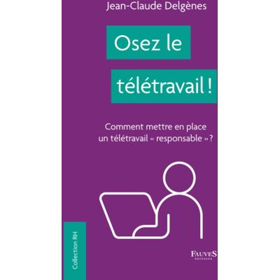 Jean-Claude Delgenès Osez Le Télétravail ! : Comment Mettre En Place Un Télétravail Responsable ? - Publicité Jean-Claude Delgenès Osez Le Télétravail ! : Comment Mettre En Place Un Télétravail Responsable ? - Publicité