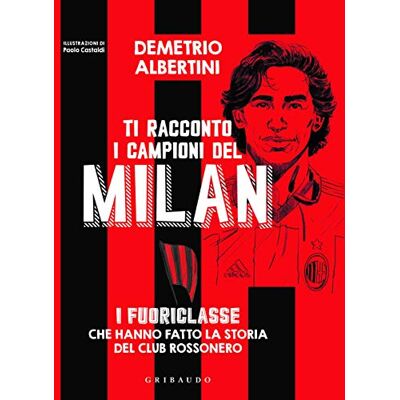 Ti Racconto I Campioni Del Milan. I Fuoriclasse Che Hanno Fatto La Storia Del Club Rossonero. Ediz. A Colori - Publicité Ti Racconto I Campioni Del Milan. I Fuoriclasse Che Hanno Fatto La Storia Del Club Rossonero. Ediz. A Colori - Publicité