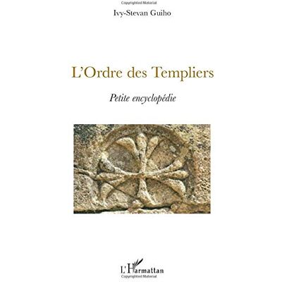 Ivy-Stevan Guiho L'Ordre Des Templiers : Petite Encyclopédie - Publicité Ivy-Stevan Guiho L'Ordre Des Templiers : Petite Encyclopédie - Publicité