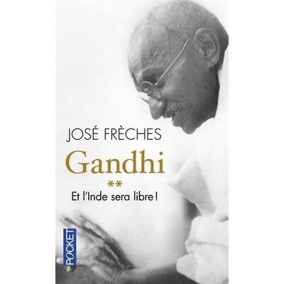 José Frèches Gandhi. Vol. 2. Et L'Inde Sera Libre ! : Biographie - Publicité José Frèches Gandhi. Vol. 2. Et L'Inde Sera Libre ! : Biographie - Publicité