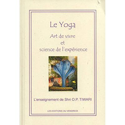 Le Yoga. Art De Vivre Et Science De L'Expérience. L’enseignement De Shri O.P. Tiwari - Publicité Le Yoga. Art De Vivre Et Science De L'Expérience. L’enseignement De Shri O.P. Tiwari - Publicité
