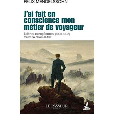 Felix Mendelssohn Bartholdy J'Ai Fait En Conscience Mon Métier De Voyageur : Lettres Européennes (1830-1832) - Publicité Felix Mendelssohn Bartholdy J'Ai Fait En Conscience Mon Métier De Voyageur : Lettres Européennes (1830-1832) - Publicité