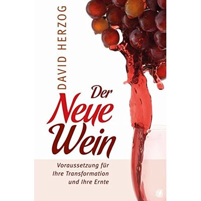 David Herzog Der Neue Wein: Voraussetzung Für Ihre Transformation Und Ihre Ernte - Publicité David Herzog Der Neue Wein: Voraussetzung Für Ihre Transformation Und Ihre Ernte - Publicité