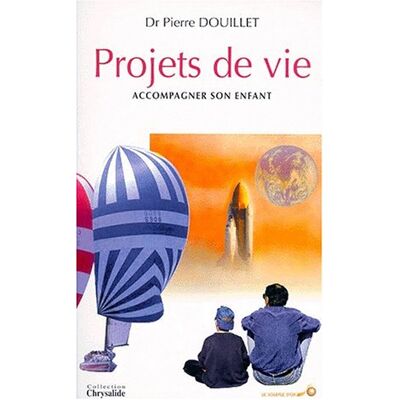 Pierre Douillet Projets De Vie : Petites Histoires Et Grandes Leçons Pour Accompagner Son Enfant - Publicité Pierre Douillet Projets De Vie : Petites Histoires Et Grandes Leçons Pour Accompagner Son Enfant - Publicité