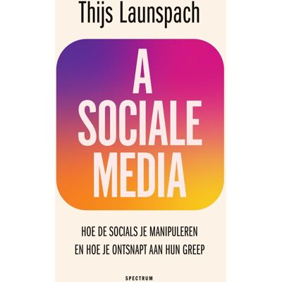 Thijs Launspach Asociale Media: Hoe De Socials Je Manipuleren En Hoe Je Ontsnapt Aan Hun Greep - Publicité Thijs Launspach Asociale Media: Hoe De Socials Je Manipuleren En Hoe Je Ontsnapt Aan Hun Greep - Publicité