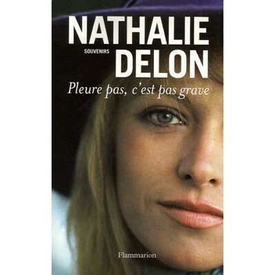 Nathalie Delon Pleure Pas, C'Est Pas Grave... : Souvenirs - Publicité Nathalie Delon Pleure Pas, C'Est Pas Grave... : Souvenirs - Publicité