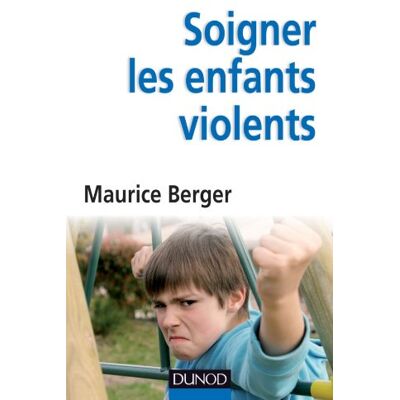 Maurice Berger Soigner Les Enfants Violents : Traitement, Prévention, Enjeux - Publicité Maurice Berger Soigner Les Enfants Violents : Traitement, Prévention, Enjeux - Publicité