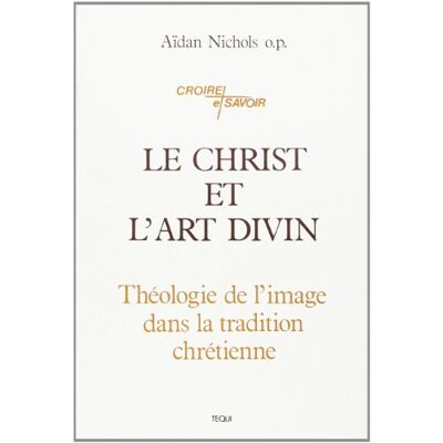 Aidan Nichols Le Christ Et L'Art Divin : Théologie De L'Image Dans La Tradition Chrétienne - Publicité Aidan Nichols Le Christ Et L'Art Divin : Théologie De L'Image Dans La Tradition Chrétienne - Publicité