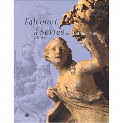 Collectif Falconet À Sèvres Ou L'Art De Plaire, 1757-1766 : Exposition, Sèvres, Musée National De Céramique, 6 Nov. 2001-4 Fév. 2002 - Publicité Collectif Falconet À Sèvres Ou L'Art De Plaire, 1757-1766 : Exposition, Sèvres, Musée National De Céramique, 6 Nov. 2001-4 Fév. 2002 - Publicité