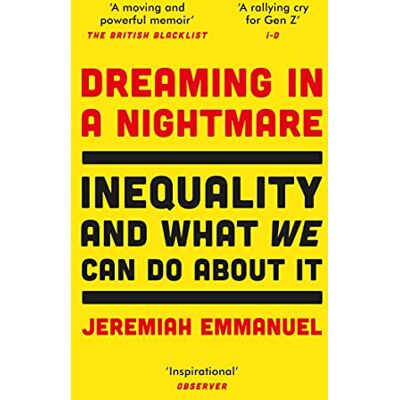 Jeremiah Emmanuel Dreaming In A Nightmare: Inequality And What We Can Do About It - Publicité Jeremiah Emmanuel Dreaming In A Nightmare: Inequality And What We Can Do About It - Publicité