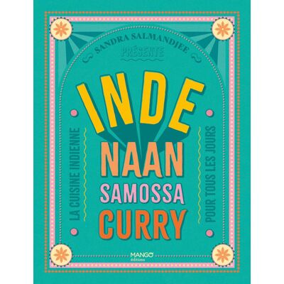 Sandra Salmandjee Inde : Naan, Samossa, Curry : La Cuisine Indienne Pour Tous Les Jours - Publicité Sandra Salmandjee Inde : Naan, Samossa, Curry : La Cuisine Indienne Pour Tous Les Jours - Publicité