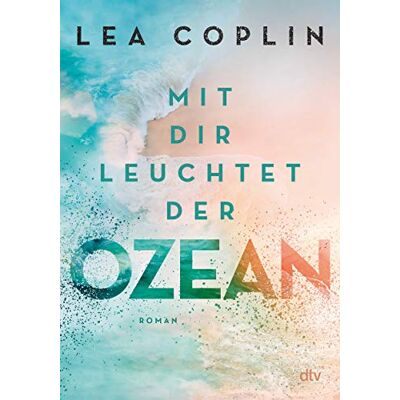 Lea Coplin Mit Dir Leuchtet Der Ozean: Fesselnde Und Berührende Liebesgeschichte - Publicité Lea Coplin Mit Dir Leuchtet Der Ozean: Fesselnde Und Berührende Liebesgeschichte - Publicité