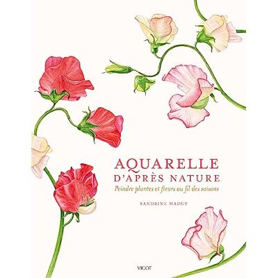 Sandrine Maugy Aquarelle D'Après Nature : Peindre Plantes Et Fleurs Au Fil Des Saisons - Publicité Sandrine Maugy Aquarelle D'Après Nature : Peindre Plantes Et Fleurs Au Fil Des Saisons - Publicité