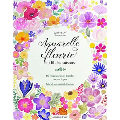 Valérie Jay Aquarelle Fleurie Au Fil Des Saisons : 16 Compositions Florales En Pas À Pas : Tutoriels Vidéo Spécial Débutants - Publicité Valérie Jay Aquarelle Fleurie Au Fil Des Saisons : 16 Compositions Florales En Pas À Pas : Tutoriels Vidéo Spécial Débutants - Publicité
