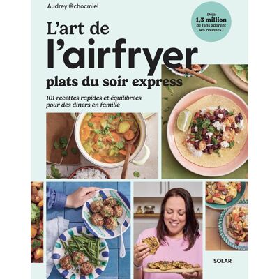 Audrey Chocmiel L'Art De L'Airfryer - Plats Du Soir Express: Plats Du Soir Express - 101 Recettes Pour Toute La Famille - Publicité Audrey Chocmiel L'Art De L'Airfryer - Plats Du Soir Express: Plats Du Soir Express - 101 Recettes Pour Toute La Famille - Publicité