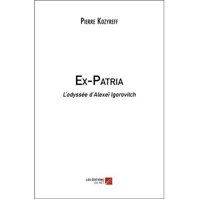 Pierre Kozyreff Ex-Patria: L’odyssée D’alexeï Igorovitch - Publicité Pierre Kozyreff Ex-Patria: L’odyssée D’alexeï Igorovitch - Publicité