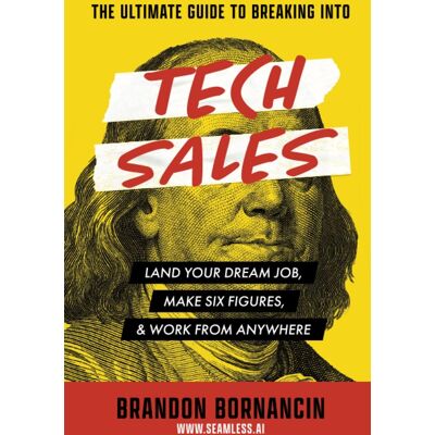 Brandon Bornancin The Ultimate Guide To Breaking Into Tech Sales: Land Your Dream Job, Make Six Figures, & Work From Anywhere - Publicité Brandon Bornancin The Ultimate Guide To Breaking Into Tech Sales: Land Your Dream Job, Make Six Figures, & Work From Anywhere - Publicité