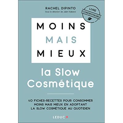 Rachel Dipinto Moins Mais Mieux : La Slow Cosmétique : 40 Fiches-Recettes Pour Consommer Moins Mais Mieux En Adoptant La Slow Cosmétique Au Quotidien - Publicité Rachel Dipinto Moins Mais Mieux : La Slow Cosmétique : 40 Fiches-Recettes Pour Consommer Moins Mais Mieux En Adoptant La Slow Cosmétique Au Quotidien - Publicité