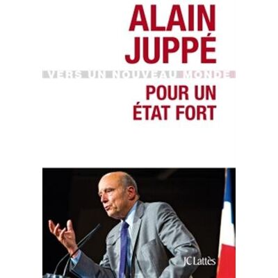 Alain Juppé Pour Un Etat Fort - Publicité Alain Juppé Pour Un Etat Fort - Publicité