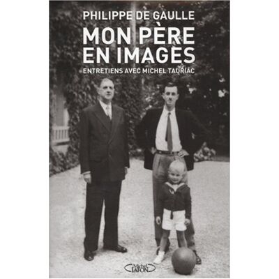 Gaulle, Philippe de Mon Père En Images : Entretiens Avec Michel Tauriac - Publicité Gaulle, Philippe de Mon Père En Images : Entretiens Avec Michel Tauriac - Publicité