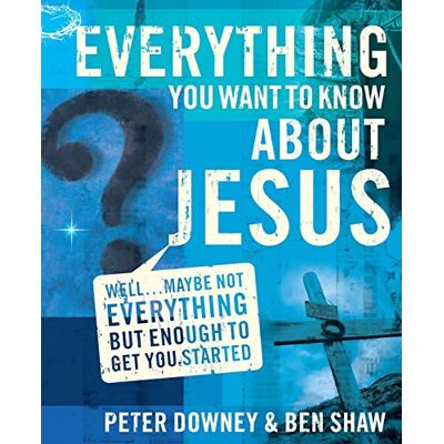 Downey, Peter Douglas Everything You Want To Know About Jesus: Well … Maybe Not Everything But Enough To Get You Started - Publicité Downey, Peter Douglas Everything You Want To Know About Jesus: Well … Maybe Not Everything But Enough To Get You Started - Publicité