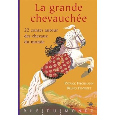Patrick Fischmann La Grande Chevauchée : 22 Contes Autour Des Chevaux Du Monde - Publicité Patrick Fischmann La Grande Chevauchée : 22 Contes Autour Des Chevaux Du Monde - Publicité