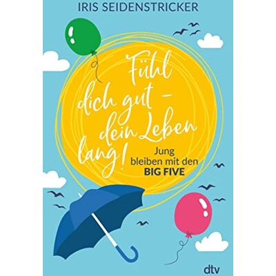 Iris Seidenstricker Fühl Dich Gut - Dein Leben Lang!: Jung Bleiben Mit Den Big Five - Publicité Iris Seidenstricker Fühl Dich Gut - Dein Leben Lang!: Jung Bleiben Mit Den Big Five - Publicité