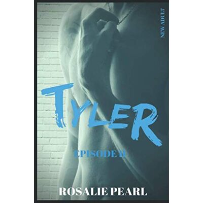 ROSALIE PEARL Tyler Episode Ii : Une Romance New Adult - Publicité ROSALIE PEARL Tyler Episode Ii : Une Romance New Adult - Publicité