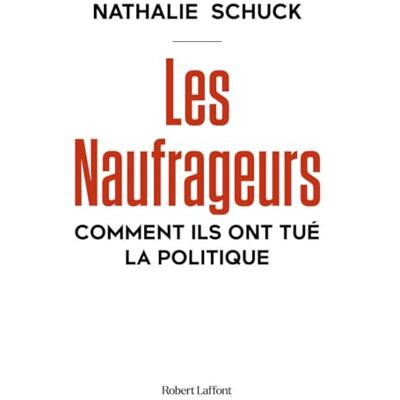 Robert Laffont Les Naufrageurs : Comment Ils Ont Tué La Politique - Publicité Robert Laffont Les Naufrageurs : Comment Ils Ont Tué La Politique - Publicité