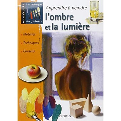 Collectif Apprendre À Peindre L'Ombre Et La Lumière : Matériel, Techniques, Conseils - Publicité Collectif Apprendre À Peindre L'Ombre Et La Lumière : Matériel, Techniques, Conseils - Publicité