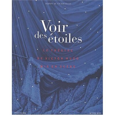 Collectif Voir Des Étoiles : Le Théâtre De Victor Hugo Mis En Scène : Exposition, Paris, Maison De Victor Hugo, 12 Avril-28 Juil. 2002 - Publicité Collectif Voir Des Étoiles : Le Théâtre De Victor Hugo Mis En Scène : Exposition, Paris, Maison De Victor Hugo, 12 Avril-28 Juil. 2002 - Publicité