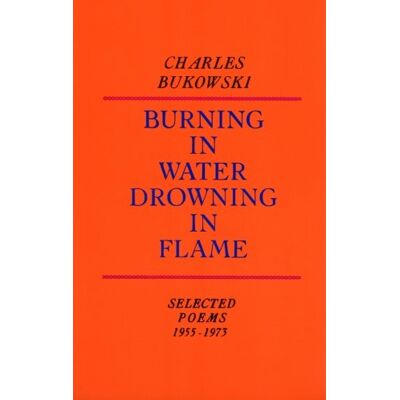 Charles Bukowski Burning In Water, Drowning In Flame: Selected Poems 1955-1973 - Publicité Charles Bukowski Burning In Water, Drowning In Flame: Selected Poems 1955-1973 - Publicité