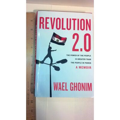 Wael Ghonim Revolution 2.0: The Power Of The People Is Greater Than The People In Power: A Memoir - Publicité Wael Ghonim Revolution 2.0: The Power Of The People Is Greater Than The People In Power: A Memoir - Publicité