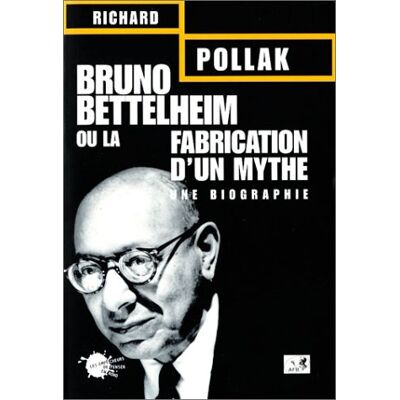 Richard Pollak Bruno Bettelheim Ou La Fabrication D'Un Mythe : Une Biographie - Publicité Richard Pollak Bruno Bettelheim Ou La Fabrication D'Un Mythe : Une Biographie - Publicité