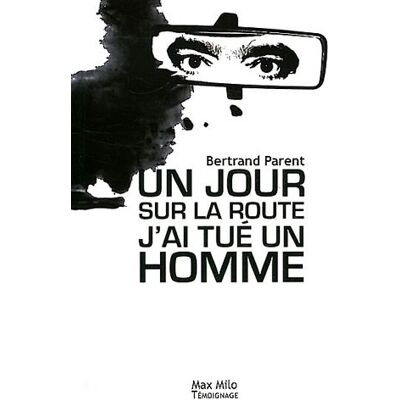 Bertrand Parent Un Jour, Sur La Route, J'Ai Tué Un Homme - Publicité Bertrand Parent Un Jour, Sur La Route, J'Ai Tué Un Homme - Publicité