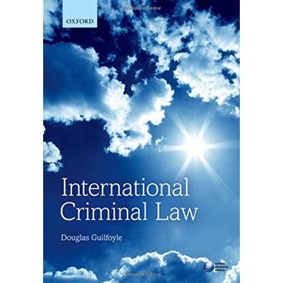 Guilfoyle, Douglas (Associate Professor of Law, Associate Professor of Law, Monash University) International Criminal Law - Publicité Guilfoyle, Douglas (Associate Professor of Law, Associate Professor of Law, Monash University) International Criminal Law - Publicité