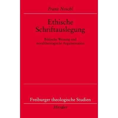 Franz Noichl Ethische Schriftauslegung: Biblische Weisung Und Moraltheologische Argumentation (Freiburger Theologische Studien) - Publicité Franz Noichl Ethische Schriftauslegung: Biblische Weisung Und Moraltheologische Argumentation (Freiburger Theologische Studien) - Publicité
