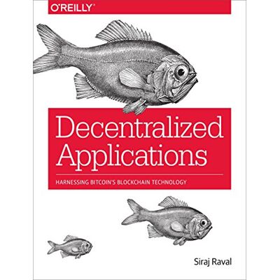 Siraj Raval Decentralized Applications: Harnessing Bitcoin'S Blockchain Technology - Publicité Siraj Raval Decentralized Applications: Harnessing Bitcoin'S Blockchain Technology - Publicité
